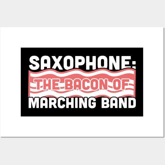 Saxophone, The Bacon Of Marching Band Wall Art by MeatMan